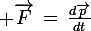 \large \vec{F}\,=\,\frac{d\vec{p}}{dt}