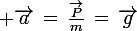 \large \vec{a}\,=\,\frac{\vec{P}}{m}\,=\,\vec{g}