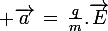 \large \vec{a}\,=\,\frac{q}{m}.\vec{E}