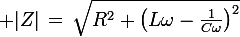 \large |Z|\,=\,\sqrt{R^2+\left(L\omega-\frac{1}{C\omega}\right)^2}