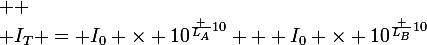 \large 
 \\ I_T = I_0 \times 10^{\frac {L_A}{10}} + I_0 \times 10^{\frac {L_B}{10}}