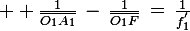 \large  \frac{1}{\bar{O_1A_1}}\,-\,\frac{1}{\bar{O_1F}}\,=\,\frac{1}{f_1^'}