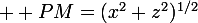 \large  PM=(x^2+z^2)^{1/2}