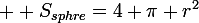 \large  S_{sphre}=4 \pi r^2