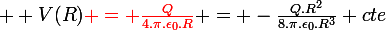 \large  V(R){\red = \frac{Q}{4.\pi.\epsilon_0.R}} = -\frac{Q.R^2}{8.\pi.\epsilon_0.R^3}+cte