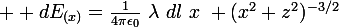 \large  dE_{(x)}=\frac{1}{4\pi\epsilon_0}~\lambda~dl~x~ (x^2+z^2)^{-3/2}