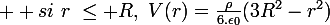 \large  si~r~\le R,~V(r)=\frac{\rho}{6.\epsilon_0}(3R^2-r^2)