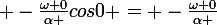\large -\frac{\omega 0}{\alpha }cos0 = -\frac{\omega 0}{\alpha }