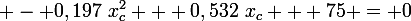 \large - 0,197~x_c^2 + 0,532~x_c + 75 = 0