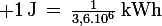 \large 1\,\rm{J}\,=\,\frac{1}{3,6.10^6}\,\rm{kWh}