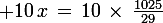 \large 10\,x\,=\,10\,\times\,\frac{1025}{29}