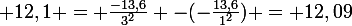 \large 12,1 = \frac{-13,6}{3^{2}} -(-\frac{13,6}{1^{2}}) = 12,09