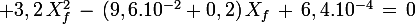 \large 3,2\,X_f^2\,-\,(9,6.10^{-2}+0,2)\,X_f\,+\,6,4.10^{-4}\,=\,0
