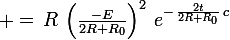 \large =\,R\,\left(\frac{-E}{2R+R_0}\right)^2\,e^{-\,\frac{2t}{2R+R_0}\,c}