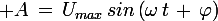 \large A\,=\,U_{max}\,sin\left(\omega\,t\,+\,\varphi\right)