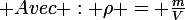 \large Avec : \rho = \frac{m}{V}