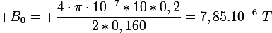 \large B_0= \dfrac{4\cdot\pi\cdot10^{-7}*10*0,2}{2*0,160}=7,85.10^{-6}~T