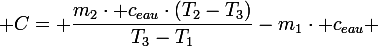 \large C= \dfrac{m_2\cdot c_{eau}\cdot(T_2-T_3)}{T_3-T_1}-m_1\cdot c_{eau} 
