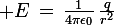 \large E\,=\,\frac{1}{4\pi\epsilon_0}\,\frac{q}{r^2}