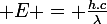 \large E = \frac{h.c}{\lambda}