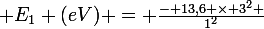 \large E_{1} (eV) = \frac{- 13,6 \times 3^{2} }{1^{2}}