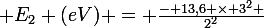 \large E_{2} (eV) = \frac{- 13,6 \times 3^{2} }{2^{2}}