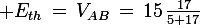 \large E_{th}\,=\,V_{AB}\,=\,15\,\frac{17}{5+17}