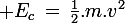 \large E_c\,=\,\frac{1}{2}.m.v^2