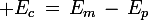 \large E_c\,=\,E_m\,-\,E_p
