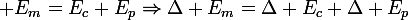 \large E_m=E_c+E_p\ \Rightarrow\ \Delta E_m=\Delta E_c+\Delta E_p