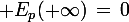 \large E_p(+\infty)\,=\,0