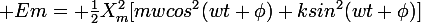 \large Em= \frac{1}{2}X^2_m[mwcos^2(wt+{\phi})+ksin^2(wt+{\phi})]