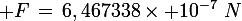 \large F\,=\,6,467338\times 10^{-7}\,\,N