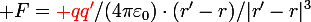\large F={\red qq'}/(4\pi\varepsilon_0)\cdot(r'-r)/|r'-r|^3