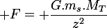 \large F= \dfrac{G.m_s.M_T}{z^2}