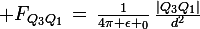 \large F_{Q_3Q_1}\,=\,\frac{1}{4\pi \epsilon _0}\,\frac{|Q_3Q_1|}{d^2}