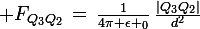 \large F_{Q_3Q_2}\,=\,\frac{1}{4\pi \epsilon _0}\,\frac{|Q_3Q_2|}{d^2}