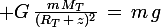 \large G\,\frac{m\,M_T}{(R_T\,+\,z)^2}\,=\,m\,g