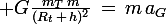 \large G\frac{m_T\,m}{(R_t\,+\,h)^2}\,=\,m\,a_G