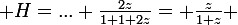 \large H=... \frac{2z}{1+1+2z}= \frac{z}{1+z} 