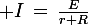 \large I\,=\,\frac{E}{r+R}