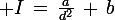 \large I\,=\,\frac{a}{d^2}\,+\,b
