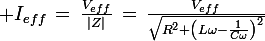 \large I_{eff}\,=\,\frac{V_{eff}}{|Z|}\,=\,\frac{V_{eff}}{\sqrt{R^2+\left(L\omega-\frac{1}{C\omega}\right)^2}}