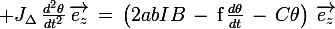 \large J_{\Delta}\,\frac{d^2\theta}{dt^2}\,\vec{e_z}\,=\,\left(2abIB\,-\,\textrm{f}\,\frac{d\theta}{dt}\,-\,C\theta\right)\,\vec{e_z}
