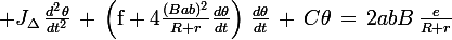 \large J_{\Delta}\,\frac{d^2\theta}{dt^2}\,+\,\left(\textrm{f}+4\frac{(Bab)^2}{R+r}\frac{d\theta}{dt}\right)\,\frac{d\theta}{dt}\,+\,C\theta\,=\,2abB\,\frac{e}{R+r}