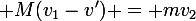 \large M(v_1-v') = mv_2