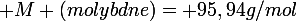 \large M (molybdne)= 95,94g/mol
