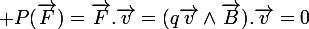 \large P(\vec{F})=\vec{F}.\vec{v}=(q\vec{v}\wedge\vec{B}).\vec{v}=0