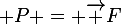 \large P = \vec F\;.\;\vec V
