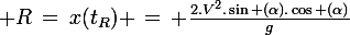 \large R\,=\,x(t_R) \,=\, \frac{2.V^2.\sin (\alpha).\cos (\alpha)}{g}